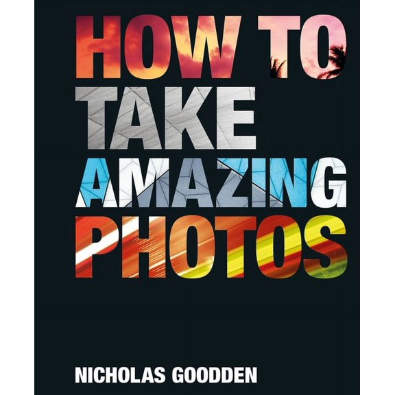 How To Take Amazing Photos (Hardcover)