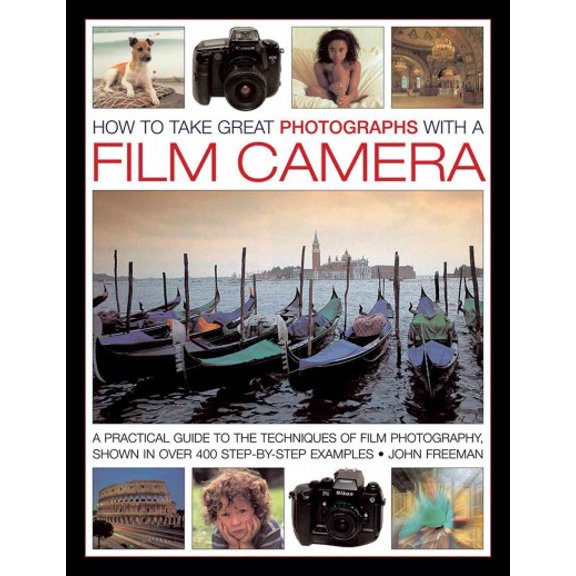 Pre-Owned How To Take Great Photographs With A Film Camera : A Practical Guide To the Techniques of Film Photography, Shown In Over 400 Step-By-Step Examples (Hardcover)