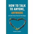 thumbnail image 1 of How To Talk To Anyone, Anywhere: 25 Little Tricks That Do The Magic, (Paperback), 1 of 1