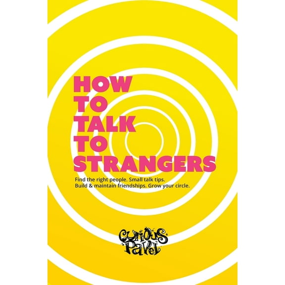 How To Talk To Strangers: Learn small talk techniques, how to make friends and maintain (Paperback) by Curious Pavel
