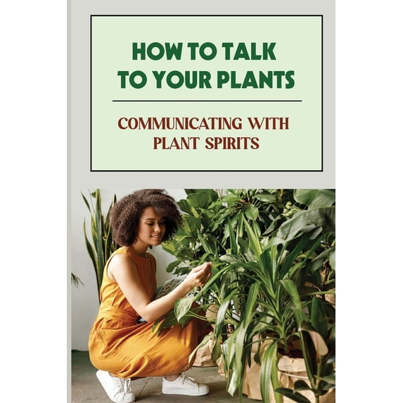 How To Talk To Your Plants: Communicating With Plant Spirits: Plant Spirit Etiquette (Paperback)