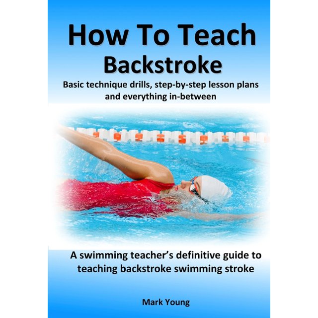 How To Teach Backstroke Basic technique drills, stepbystep lesson