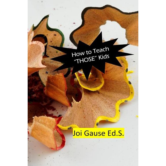 How To Teach "THOSE" Kids! (Paperback)
