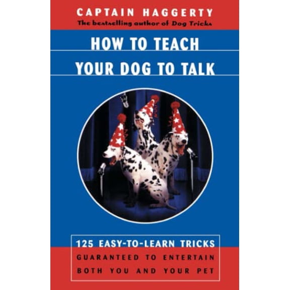 Pre-Owned How to Teach Your Dog to Talk: 125 Easy-To-Learn Tricks Guaranteed to Entertain Both You and Your Pet (Paperback) 0684863235 9780684863238