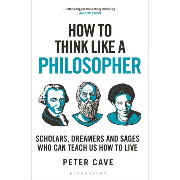 How To Think: How to Think Like a Philosopher : Scholars, Dreamers and Sages Who Can Teach Us How to Live (Paperback)
