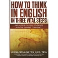 thumbnail image 1 of How To Think In English In Three Vital Steps: Help Your ESL/EFL Students Join The Global Community (Paperback) by Leona Wellington, 1 of 1