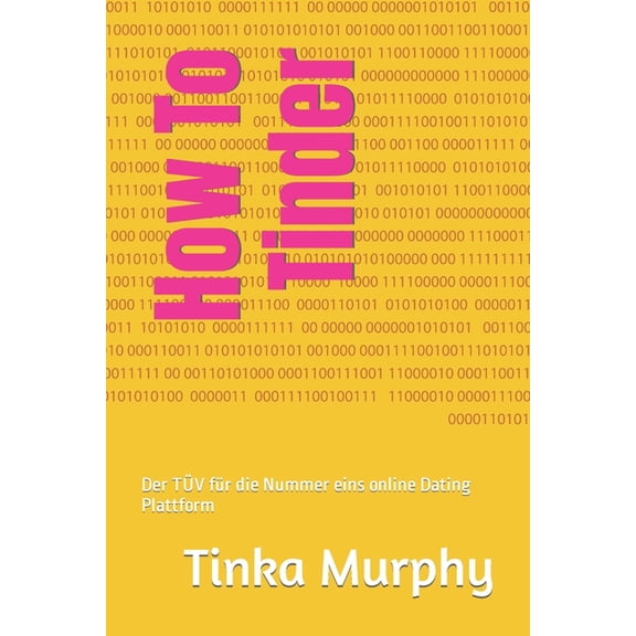 How To Tinder : Der TV fr die Nummer eins online Dating Plattform (Paperback)