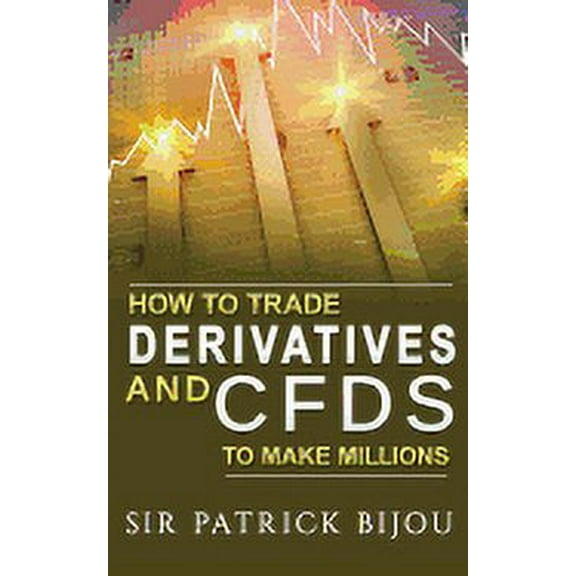 How To Trade Derivatives And CFDs To Make Millions (Other)