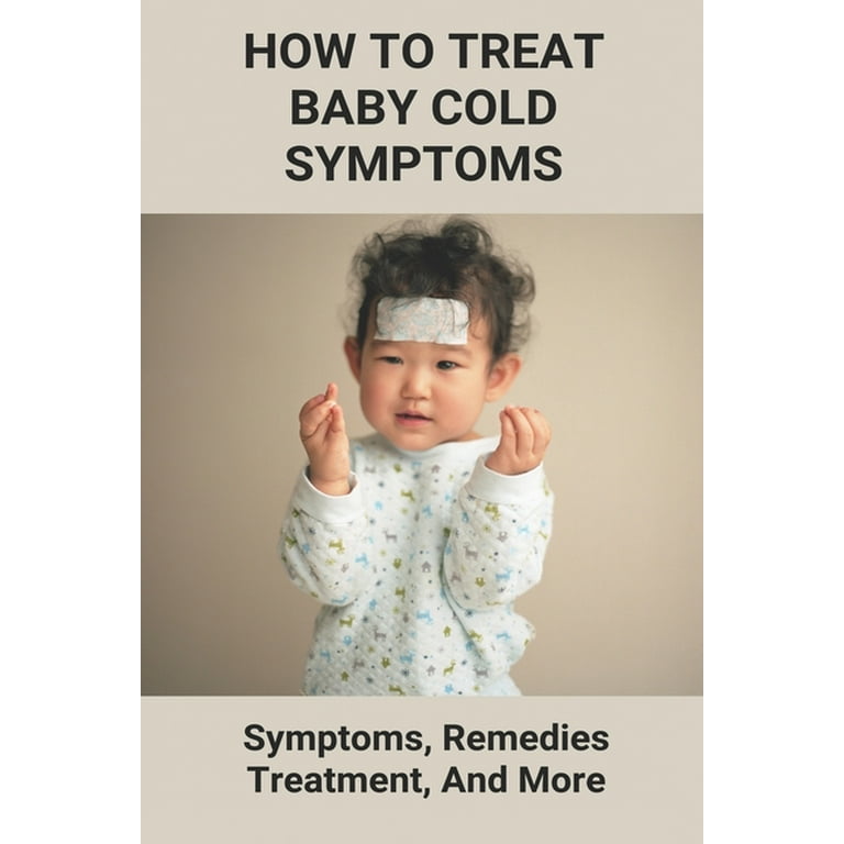 How To Treat Baby Cold Symptoms Symptoms, Remedies, Treatment