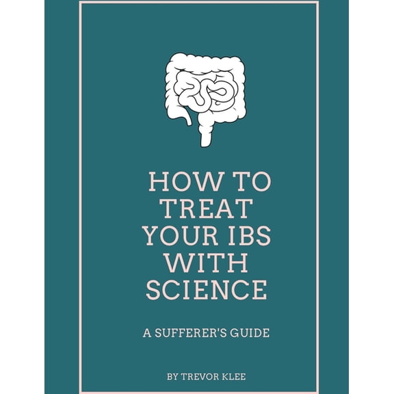 How to Treat Your IBS With Science: A Sufferer's Guide, (Paperback)