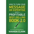 thumbnail image 1 of How To Turn Your Message or Expertise Into A Profitable Best-Selling Book 2.0, (Paperback), 1 of 2