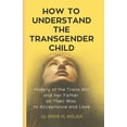 thumbnail image 1 of How To Understand The Transgender Child: History of the Trans Girl and Her Father on Their Way to Acceptance and Love, (Paperback), 1 of 1
