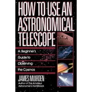 How to Use an Astronomical Telescope A Beginners Guide to Observing the Cosmos, Paperback