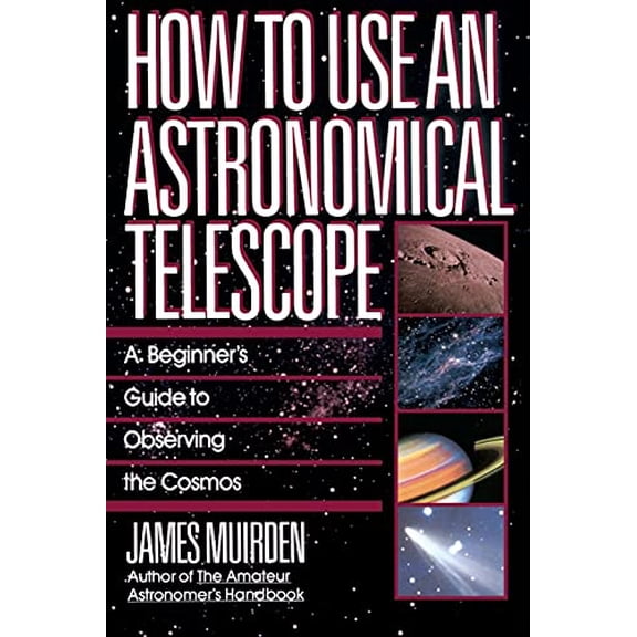 Pre-Owned How to Use an Astronomical Telescope: A Beginner's Guide to Observing the Cosmos (Paperback) 0671664042 9780671664046