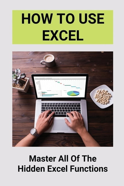 How To Use Excel: Master All Of The Hidden Excel Functions: Excel For Dummies Book (Paperback ...