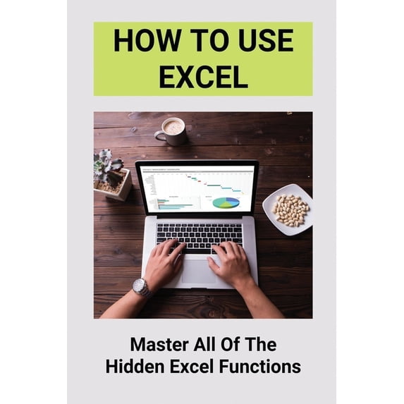 How To Use Excel Master All Of The Hidden Excel Functions Excel For