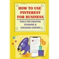 thumbnail image 1 of How To Use Pinterest For Business: Tools For Creating Stunning & Engaging Content: Strategic Ways To (Paperback) by Mario McLin, 1 of 1