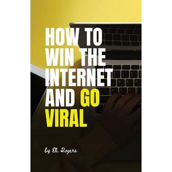 How To Win The Internet And Go Viral, (Paperback)