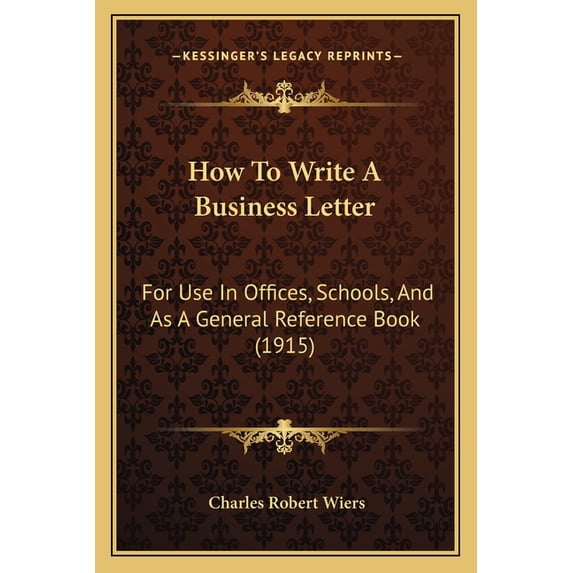How To Write A Business Letter : For Use In Offices, Schools, And As A General Reference Book (1915) (Paperback)
