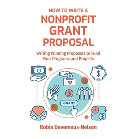How To Write A Nonprofit Grant Proposal: Writing Winning Proposals To Fund Your Programs And Projects (Paperback)