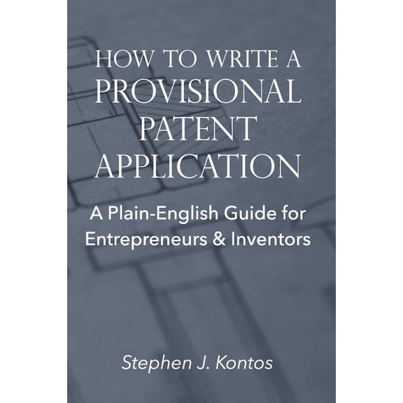 How to Write a Provisional Patent Application: A Plain-English Guide for Entrepreneurs & Inventors, (Paperback)