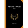thumbnail image 1 of How To Write A Short Story : An Exposition Of The Technique Of Short Fiction (Paperback), 1 of 1