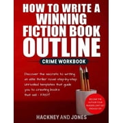 How to Write a Novel How To Write A Winning Fiction Book Outline - Crime Workbook Discover The Secrets To Writing An Elite Thriller Novel St, Book 1, Paperback