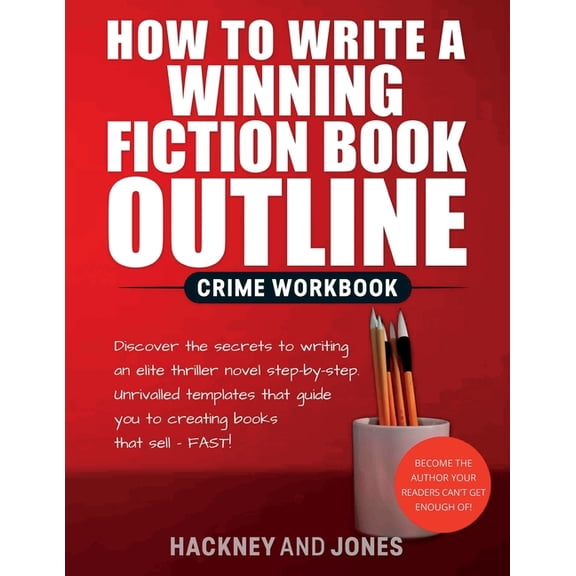 How to Write a Winning Fiction Book Outl How To Write A Winning Fiction Book Outline - Crime Workbook: Discover The Secrets To Writing An Elite Thriller Novel St, (Paperback)