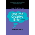 thumbnail image 1 of How To Write An Inspired Creative Brief: 2nd edition, 1 of 1