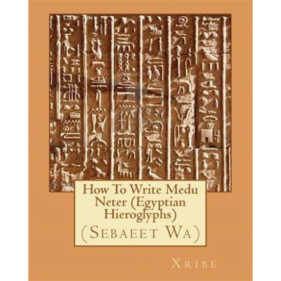 How To Write Medu Neter (Egyptian Hieroglyphs) (Paperback) by Xribe