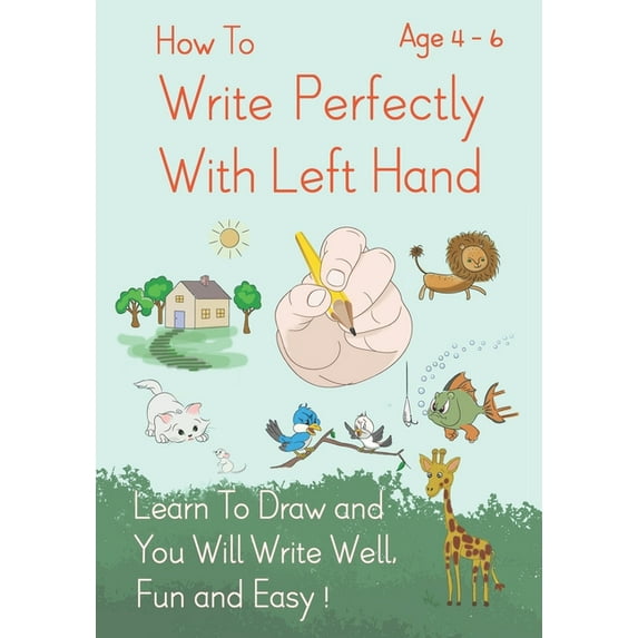 How To Write Perfectly With Left Hand, Learn To Draw and You Will Write Well, Fun and Easy! Age 4-6, (Paperback)
