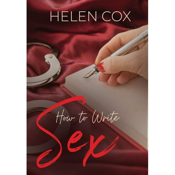 Advice to Authors Series Book 4 How to Write Sex, (Hardcover)