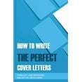 thumbnail image 1 of How To Write The Perfect Cover Letters: Stand Out, Land Interviews, And Get the Job You Want: Resume Cover Letter Template (Paperback), 1 of 1