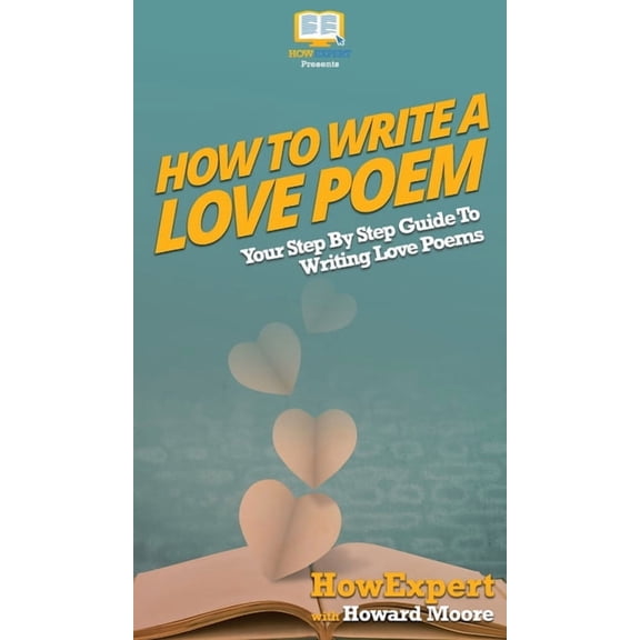 How To Write a Love Poem: Your Step By Step Guide To Writing Love Poems, (Hardcover)