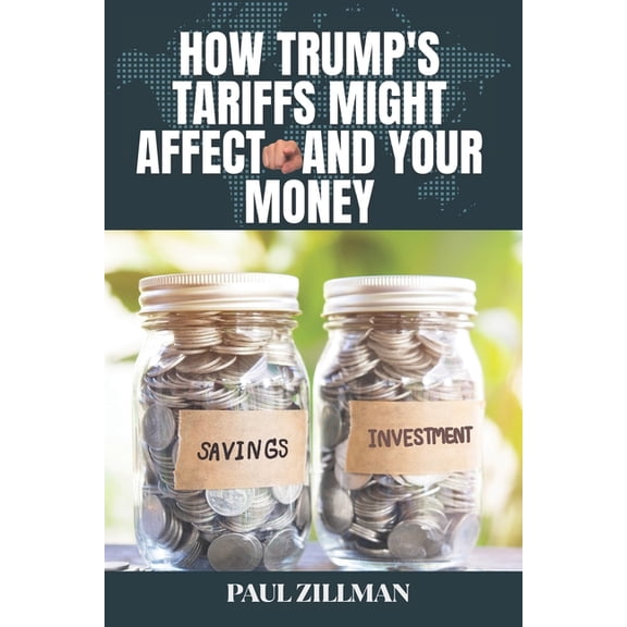 How Trump's Tariffs Might Affect You and Your Money, (Paperback)