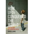 thumbnail image 1 of Pre-Owned How UFOs Conquered the World: The History of a Modern Myth (Hardcover) 1781313032 9781781313039, 1 of 1