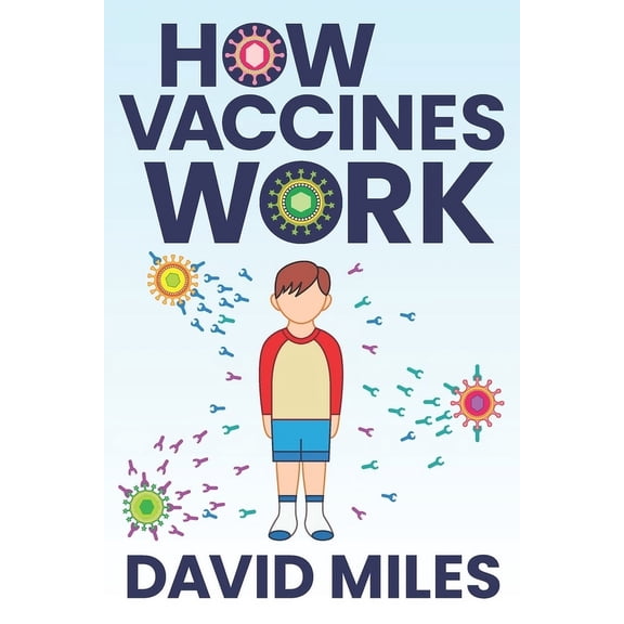 How Vaccines Work: The Science and History Behind Every Question You've Wanted to Ask, (Paperback)