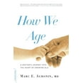 thumbnail image 1 of How We Age: A Doctor's Journey Into the Heart of Growing Old, (Paperback), 1 of 1