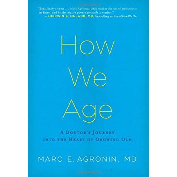 Pre-Owned How We Age: A Doctor's Journey Into the Heart of Growing Old (Hardcover) 0306818531 9780306818530