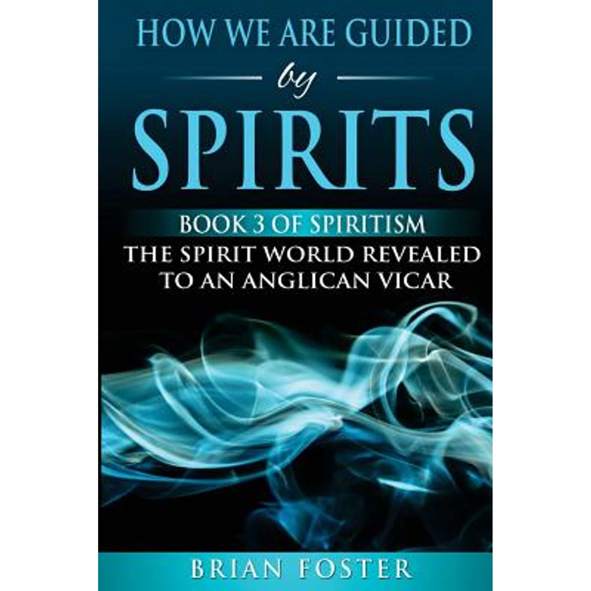 How we are Guided by Spirits: Book 3 of Spiritism - The Spirit World ...
