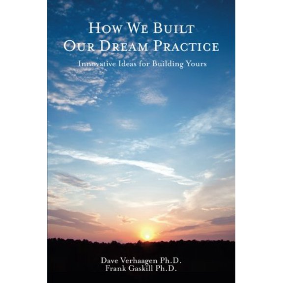 Pre-Owned How We Built Our Dream Practice: Innovative Ideas for Building Yours (Paperback) 0990344509 9780990344506