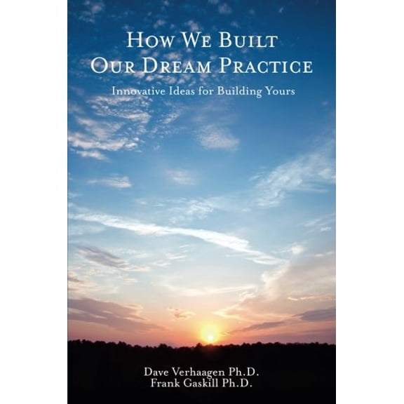 Pre-Owned How We Built Our Dream Practice: Innovative Ideas for Building Yours