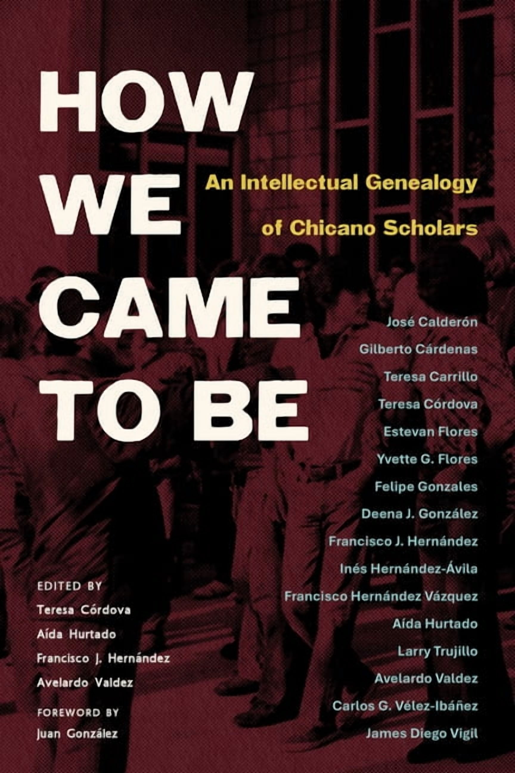 How We Came to Be: An Intellectual Genealogy of Chicano Scholars, (Hardcover)