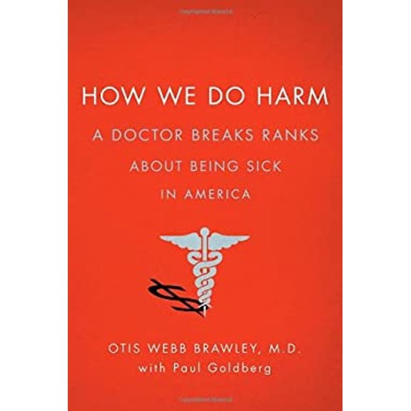 Pre-Owned How We Do Harm: A Doctor Breaks Ranks About Being Sick in America (Hardcover) 0312672977 9780312672973