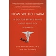 thumbnail image 1 of How We Do Harm: A Doctor Breaks Ranks about Being Sick in America, (Paperback), 1 of 1
