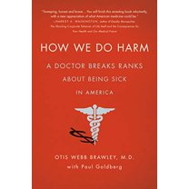 Pre-Owned How We Do Harm: A Doctor Breaks Ranks about Being Sick in America (Paperback) 1250015766 9781250015761