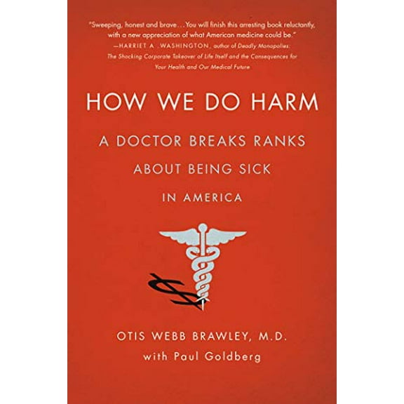 Pre-Owned How We Do Harm: A Doctor Breaks Ranks about Being Sick in America (Paperback) 1250015766 9781250015761