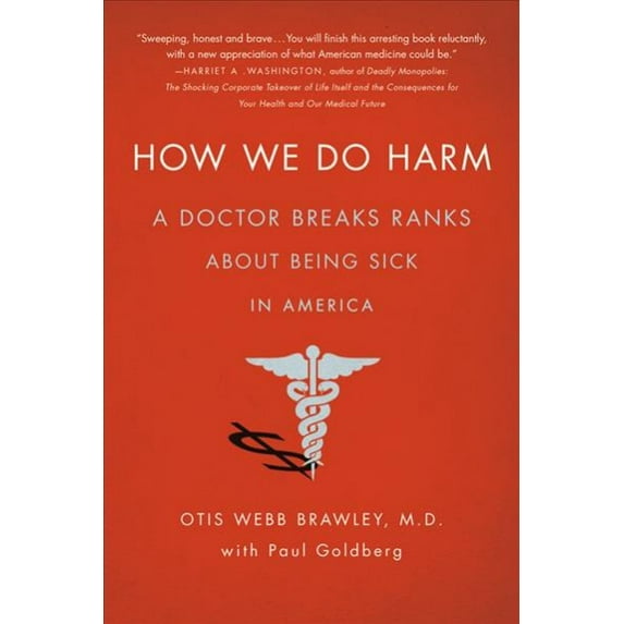 Pre-Owned How We Do Harm: A Doctor Breaks Ranks about Being Sick in America (Paperback) 1250015766 9781250015761