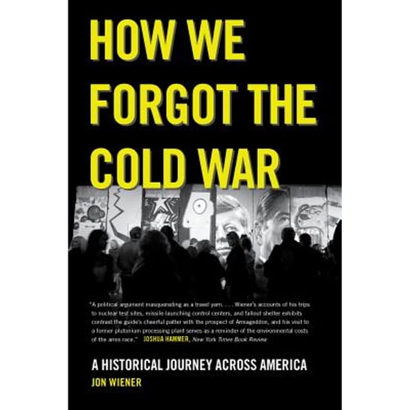 Pre-Owned How We Forgot the Cold War: A Historical Journey Across America (Paperback) by Jon Wiener