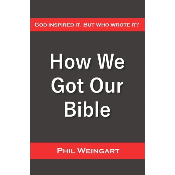 How We Got Our Bible: God Inspired It. But Who Wrote It?, (Paperback)